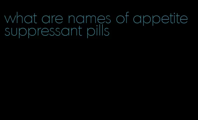 what are names of appetite suppressant pills