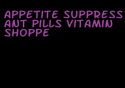 appetite suppressant pills vitamin shoppe