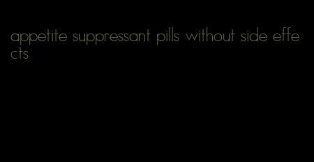 appetite suppressant pills without side effects