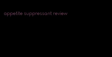 appetite suppressant review