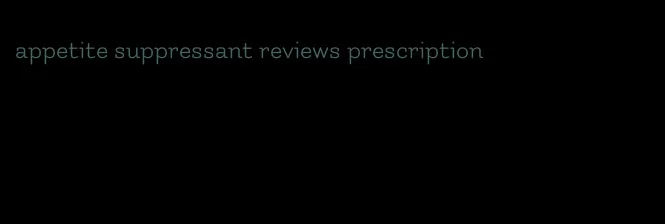 appetite suppressant reviews prescription