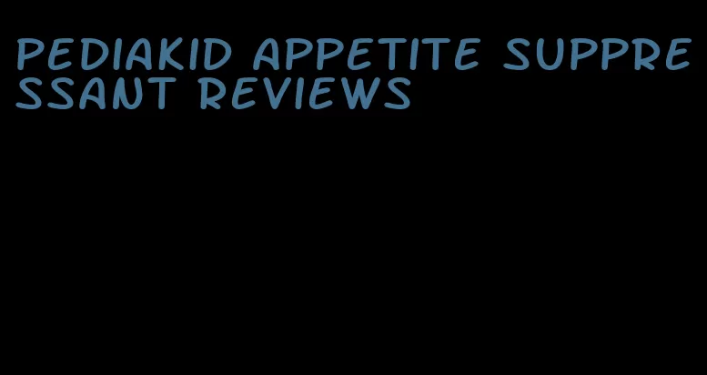 pediakid appetite suppressant reviews