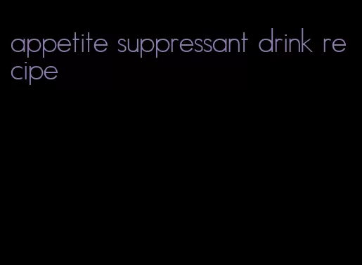 appetite suppressant drink recipe