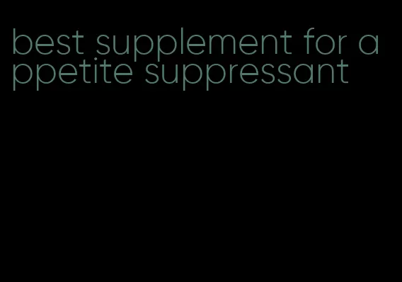 best supplement for appetite suppressant