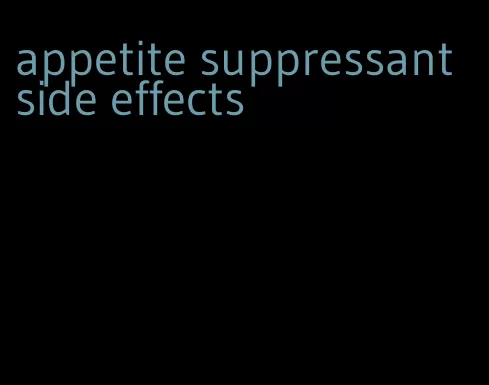 appetite suppressant side effects