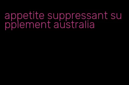 appetite suppressant supplement australia