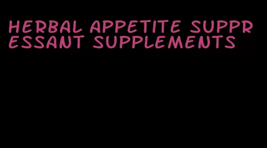 herbal appetite suppressant supplements