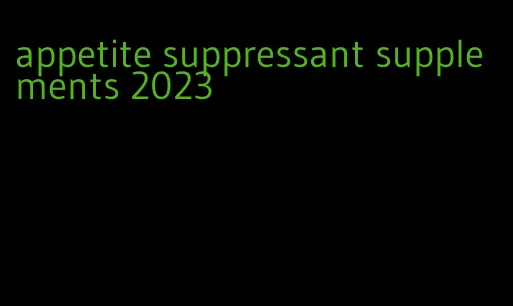 appetite suppressant supplements 2023