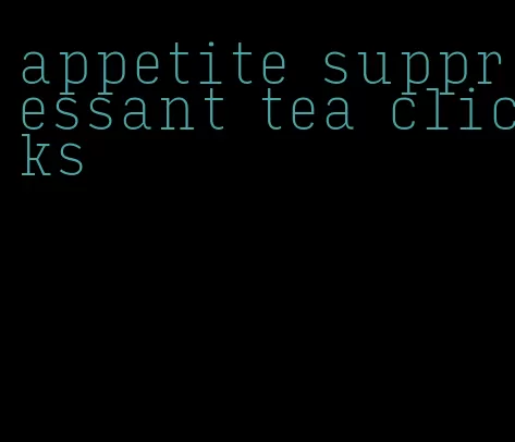 appetite suppressant tea clicks