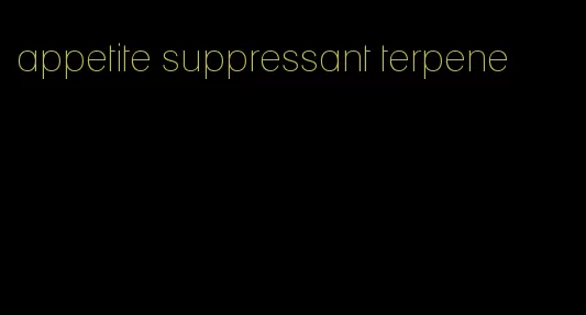 appetite suppressant terpene