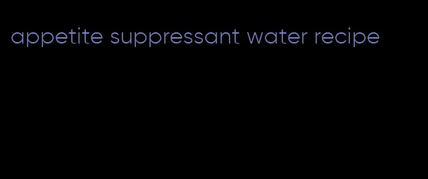 appetite suppressant water recipe