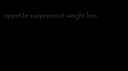 appetite suppressant weight loss