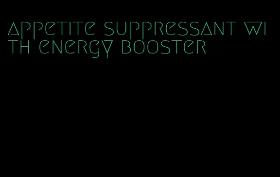 appetite suppressant with energy booster