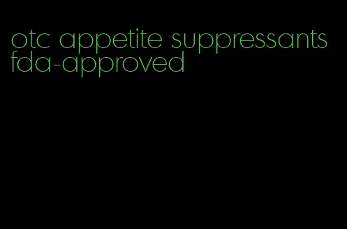 otc appetite suppressants fda-approved