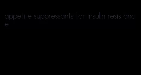 appetite suppressants for insulin resistance