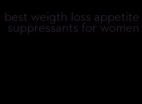 best weigth loss appetite suppressants for women