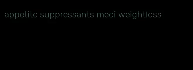 appetite suppressants medi weightloss