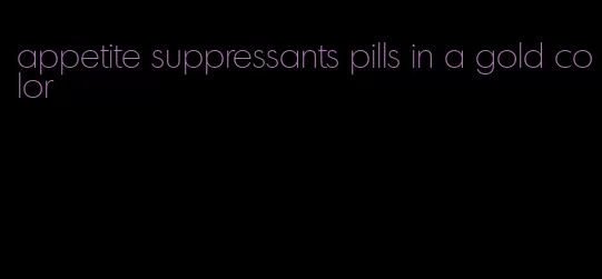 appetite suppressants pills in a gold color