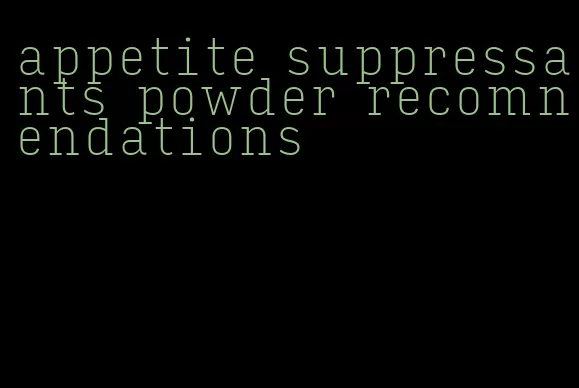 appetite suppressants powder recomnendations