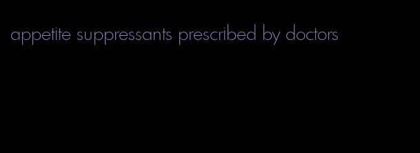 appetite suppressants prescribed by doctors