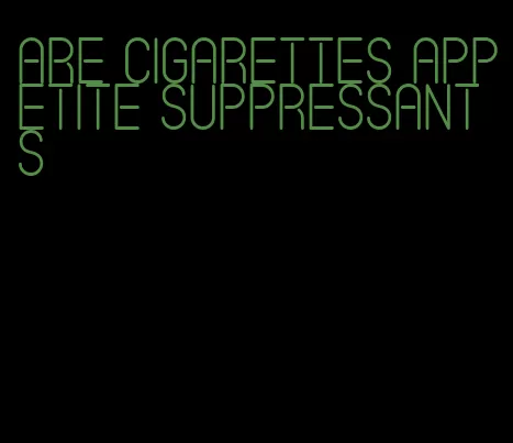 are cigarettes appetite suppressants