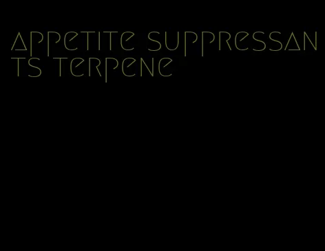 appetite suppressants terpene