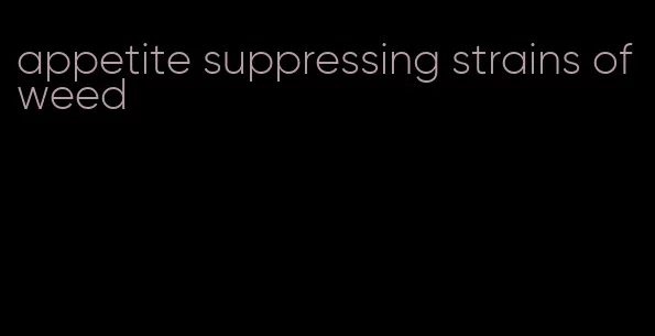 appetite suppressing strains of weed