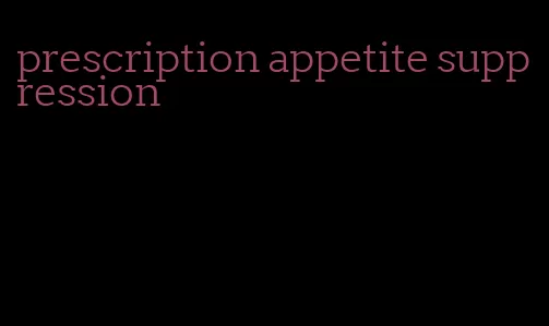 prescription appetite suppression