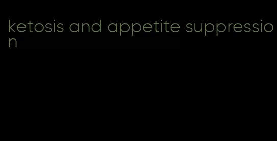 ketosis and appetite suppression