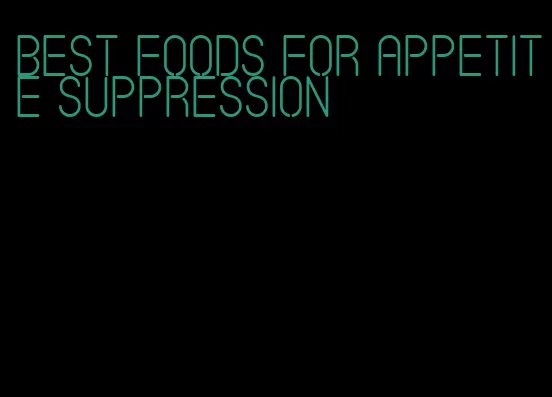 best foods for appetite suppression