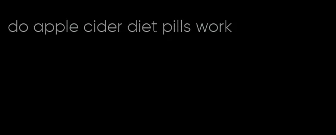 do apple cider diet pills work