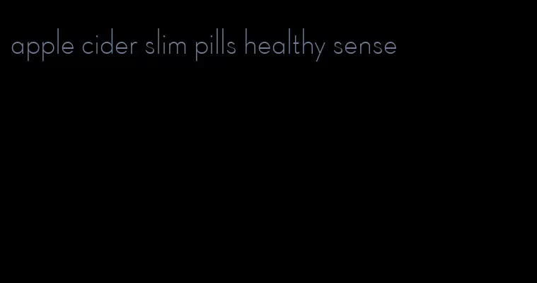 apple cider slim pills healthy sense