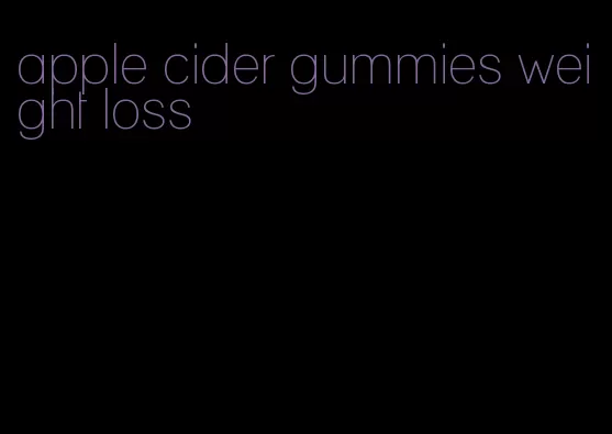 apple cider gummies weight loss