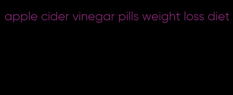 apple cider vinegar pills weight loss diet