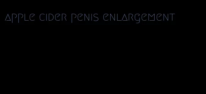 apple cider penis enlargement