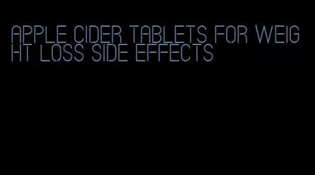 apple cider tablets for weight loss side effects