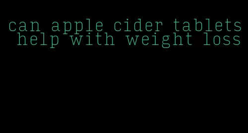 can apple cider tablets help with weight loss