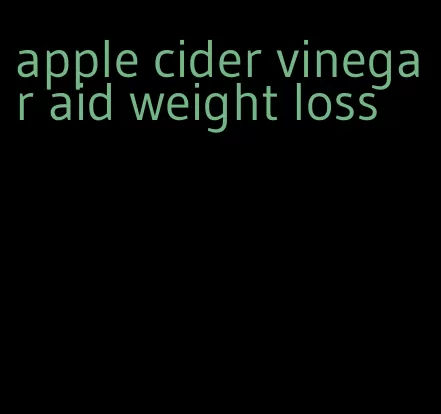 apple cider vinegar aid weight loss