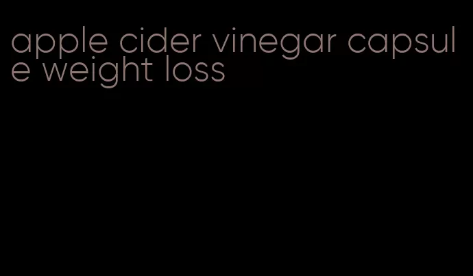 apple cider vinegar capsule weight loss