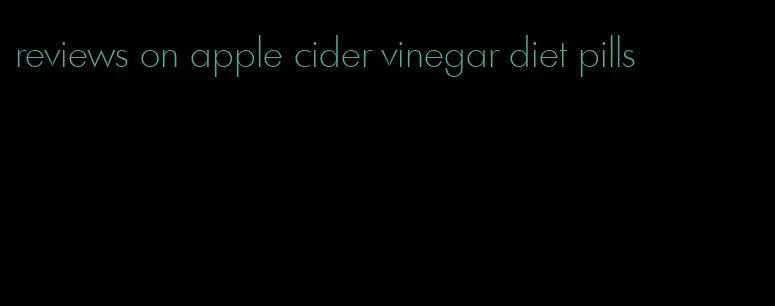 reviews on apple cider vinegar diet pills