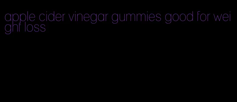 apple cider vinegar gummies good for weight loss