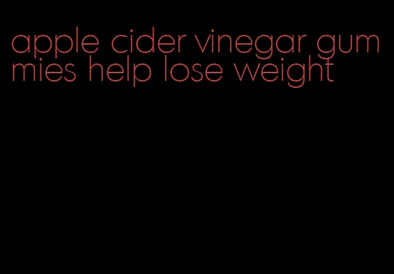 apple cider vinegar gummies help lose weight