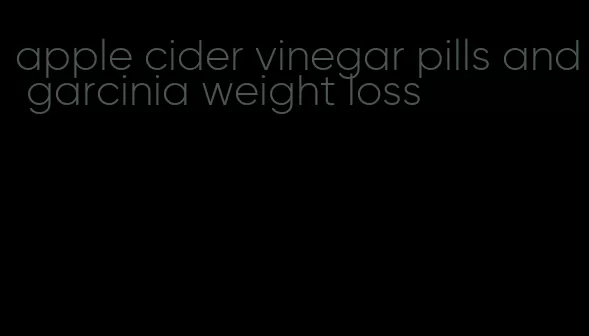 apple cider vinegar pills and garcinia weight loss