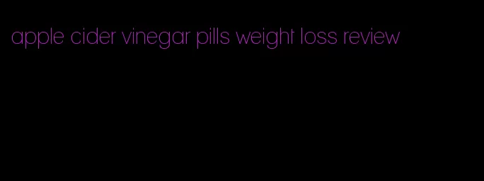 apple cider vinegar pills weight loss review