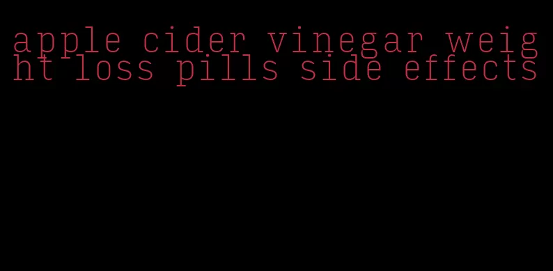 apple cider vinegar weight loss pills side effects