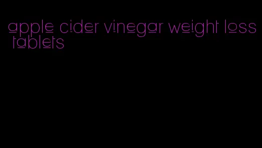 apple cider vinegar weight loss tablets