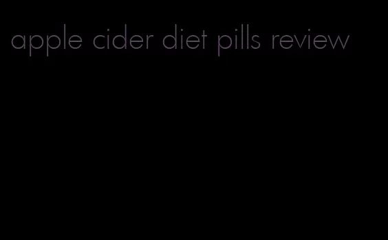 apple cider diet pills review