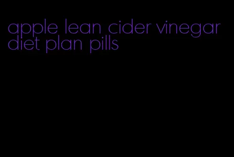 apple lean cider vinegar diet plan pills