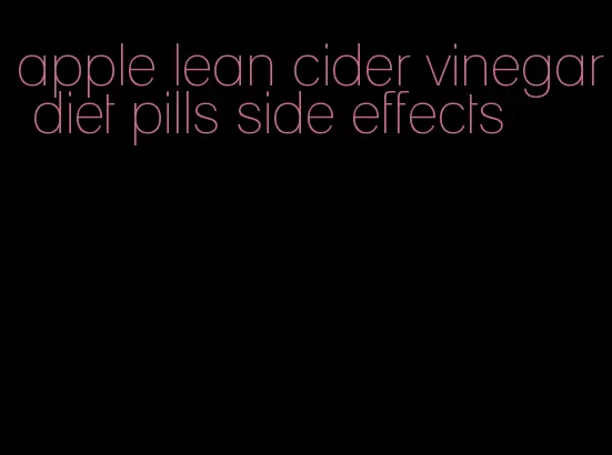 apple lean cider vinegar diet pills side effects