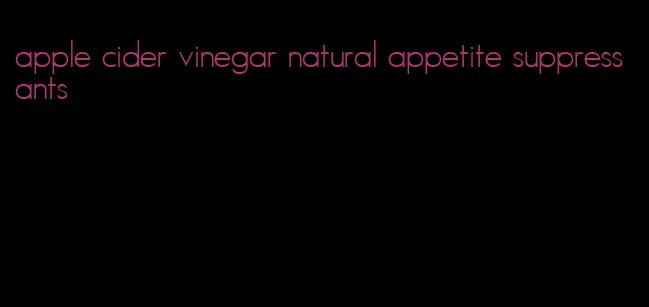 apple cider vinegar natural appetite suppressants